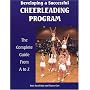 Developing a Successful Cheerleading Program: The Complete Guide from A to Z (Developing a Successful Program)