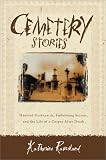  : Cemetery Stories: Haunted Graveyards, Embalming Secrets, and the Life of a Corpse After Death