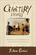 Cemetery Stories: Haunted Graveyards, Embalming Secrets, and the Life of a Corpse After Death