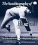 The Autobiography of Baseball: The Inside Story from the Stars Who Played the Game