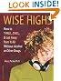 Wise Highs: How to Thrill, Chill, & Get Away from It All Without Alcohol or Other Drugs