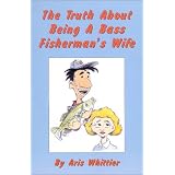 The Truth About Being A Bass Fisherman's Wife (Paperback) 