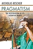 Pragmatism : the restoration of its scientific roots