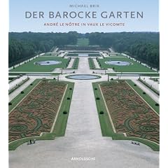Der barocke Garten. Magie und Ursprung. Andr� Le Notre in Vaux le Vicomte