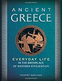 Ancient Greece: Everyday Life in the Birthplace of Western Civilization