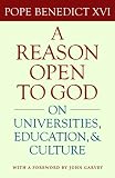 A Reason Open to God: On Universities, Education, and Culture