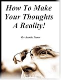 How To Make Your Thoughts A Reality!