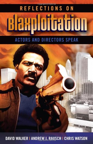 Reflections on Blaxploitation: Actors and Directors Speak, by David Walker, Andrew J. Rausch, Chris Watson