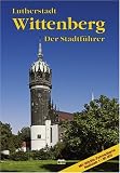 Wittenberg: Ein Führer durch die Stadt der Reformation