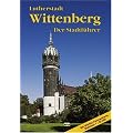 Wittenberg: Ein F�hrer durch die Stadt der Reformation