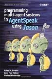 Programming Multi-Agent Systems in AgentSpeak using Jason (Wiley Series in Agent Technology)