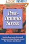Post-trauma Stress: Reduce Long-term Effects And Hidden Emotional Damage Caused By Violence And Disaster