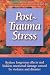 Post-trauma Stress: Reduce Long-term Effects And Hidden Emotional Damage Caused By Violence And Disaster