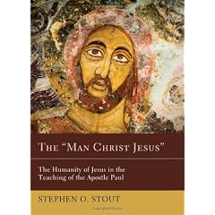 The "Man Christ Jesus": The Humanity of Jesus in the Teaching of the Apostle Paul