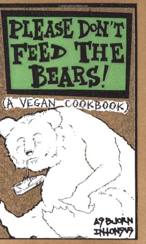 Please Don't Feed the Bears!: A Vegan Cookbook