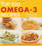 The top 100 omega-3 recipes : reduce your risk of heart disease keep your brain active and agile