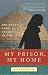 Image of My Prison, My Home: One Woman's Story of Captivity in Iran