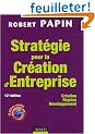 Strat�gie pour la Cr�ation d'Entreprise : Cr�ation, Reprise, D�veloppement