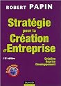 Strat&eacute;gie pour la Cr&eacute;ation d'Entreprise : Cr&eacute;ation, Reprise, D&eacute;veloppement