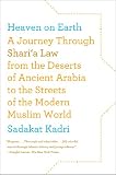 Heaven on Earth: A Journey Through Shari'a Law from the Deserts of Ancient Arabia to the Streets of the Modern Muslim World