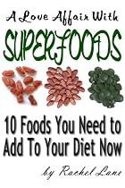 A Love Affair With Superfoods:Ten Foods You Need to Add to Your Diet Now -From Free Kindle Books Library