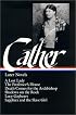 Willa Cather : Later Novels : A Lost Lady / The Professor's House / Death Comes for the Archbishop / Shadows on the Rock / Lucy Gayheart / Sapphira and the Slave Girl (The Library of America)