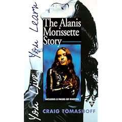 You Live, You Learn: The Alanis Morisette Story: The Alanis Morissette Story