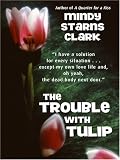The Trouble with Tulip (Smart Chick Mystery)
