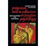 Projection and Re-collection in Jungian Psychology: Reflections of the Soul (Reality of the Psyche Series)by Marie-Louise Von Franz