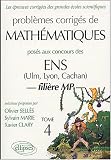 Problèmes corrigés de Mathématiquesposés aux concours ENS (Ulm, Lyon, Cachan) : Filière MP, Tome 4
