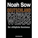 Deutschland Schwarz Weiss: Der allt�gliche Rassismusvon "Noah Sow"