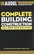Audel Complete Building Construction (Audel Technical Trades Series)