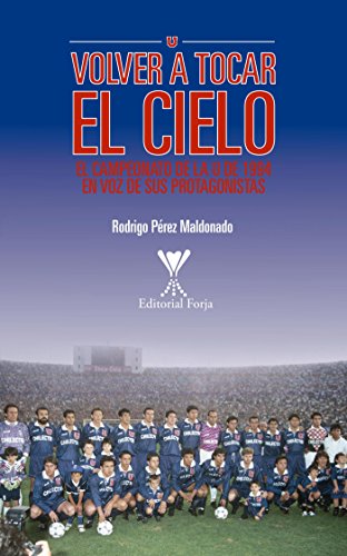 Volver a tocar el cielo: El campeonato de la U de 1994 en voz de sus protagonistas. (Spanish Edition)