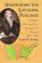 Negotiating the Louisiana Purchase: Robert Livingston's Mission to France, 1801-1804