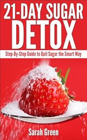 21-Day Sugar Detox: Step-by-Step Guide to Quit Sugar the Smart Way