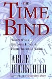The Time Bind: When Work Becomes Home and Home Becomes Work