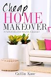 Cheap Home Makeover: Interior Decorating On A Budget