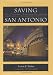 Saving San Antonio: The Precarious Preservation of a Heritage
