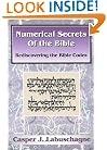 Numerical Secrets of the Bible: Rediscovering the Bible Codes