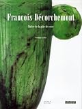 Fran�ois D�corchemont 1880-1971 : Ma�tre de la p�te de verre