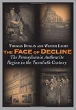 The Face of Decline: The Pennsylvania Anthracite Region in the Twentieth Century