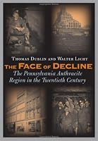 The Face of Decline: The Pennsylvania Anthracite Region in the Twentieth Century