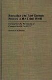 Romanian and East German Policies in the Third World: Comparing the Strategies of Ceausescu and Honecker