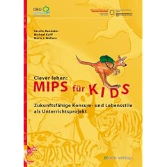 Clever leben: MIPS f�r KIDS. Zukunftsf�hige Konsum- und Lebensstile als Unterrichtsprojekt