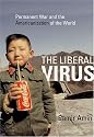 The Liberal Virus: Permanent War and the Americanization of the World