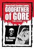 Herschell Gordon Lewis, Godfather of Gore: The Films