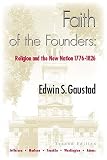 Faith of the Founders: Religion and the New Nation 1776-1826