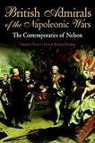 British Admirals of the Napoleonic Wars: Contemporaries of Nelson