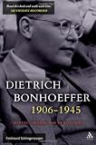 Dietrich Bonhoeffer 1906-1945: Martyr, Thinker, Man of Resistance