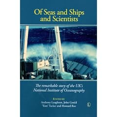 Of Seas and Ships and Scientists: The Remarkable History of the UK's National Institute of Oceanography, 1949-1973